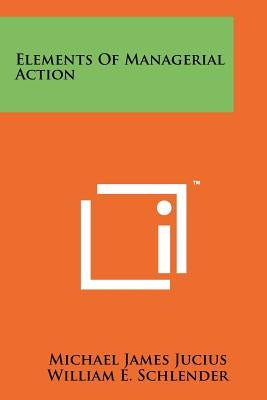 Elements of Managerial Action by Jucius, Michael James