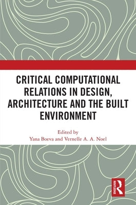 Critical Computational Relations in Design, Architecture and the Built Environment by Boeva, Yana