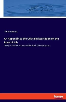 An Appendix to the Critical Dissertation on the Book of Job: Giving a Farther Account of the Book of Ecclesiastes by Anonymous
