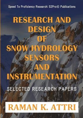 Research and Design of Snow Hydrology Sensors and Instrumentation: Selected Research Papers by Attri, Raman K.