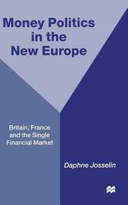 Money, Politics and 1992: Britain, France and the Single Financial Market by Josselin, D.