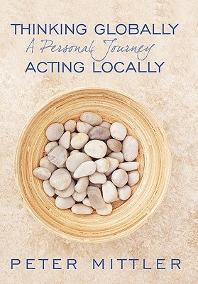 Thinking Globallly Acting Locally: A Personal Journey by Mittler, Peter