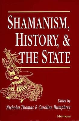 Shamanism, History, and the State by Thomas, Nicholas