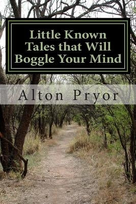 Little Known Tales that Will Boggle Your Mind by Pryor, Alton