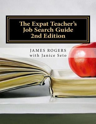 The Expat Teacher's Job Search Guide: 2nd Edition by Seto, Janice