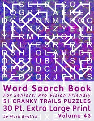 Word Search Book For Seniors: Pro Vision Friendly, 51 Cranky Trails Puzzles, 30 Pt. Extra Large Print, Vol. 43 by English, Mark