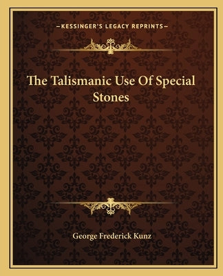 The Talismanic Use Of Special Stones by Kunz, George Frederick