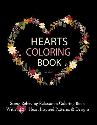 Hearts Coloring Books For Adults Stress Relieving Relaxation Coloring Book With 40 Heart Inspired Patterns: Large Coloring Book Hearts Single Sided 8. by Books, Imagination Coloring