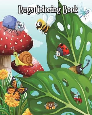 Bugs Coloring Book: Super Cute Bugs Drawings (Perfect for Beginners, Fun Early Learning!) Plus Fun Games (Mazes, Counting, Find 2 Same Pic by Jolie Winner