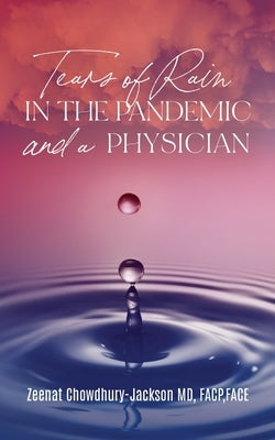 Tears of Rain in the Pandemic and a Physician by Chowdhury-Jackson, Zeenat