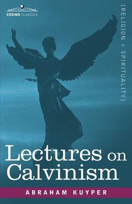 Lectures on Calvinism by Kuyper, Abraham