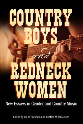 Country Boys and Redneck Women: New Essays in Gender and Country Music by Pecknold, Diane
