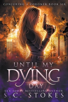 Until My Dying Day by Stokes, S. C.