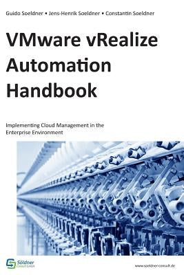 VMware vRealize Automation Handbook: Implementing Cloud Management in the Enterprise Environment by Soeldner, Jens-Henrik