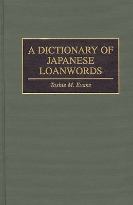A Dictionary of Japanese Loanwords by Evans, Toshie M.