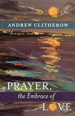 Prayer, the Embrace of Love by Clitherow, Andrew