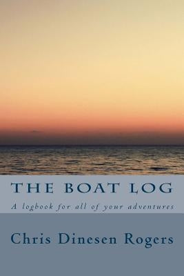 The Boat Log by Dinesen Rogers, Chris