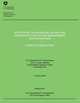 Effects of Catastrophic Events on Transportation System Management and Operations: Cross Cutting Study by U. S. Department of Transportation