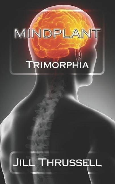 Mindplant: Trimorphia by Thrussell, Jill