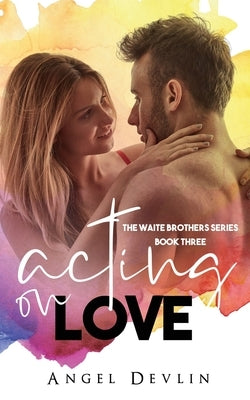 Acting on Love by Devlin, Angel