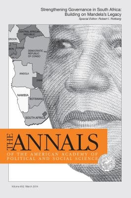 The ANNALS of the American Academy of Political & Social Science: Strengthening Governance in South Africa: Building on Mandela's Legacy by Rotberg, Robert I.