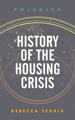 History of the Housing Crisis by Searle, Rebecca