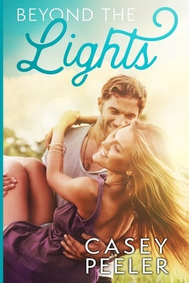 Beyond the Lights: A Best Friends Brothers Clean Romance by Peeler, Casey