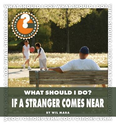 What Should I Do? If a Stranger Comes Near by Mara, Wil
