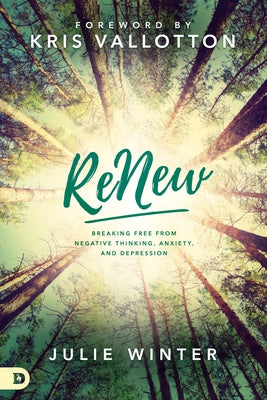Renew: Breaking Free from Negative Thinking, Anxiety, and Depression by Winter, Julie