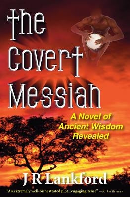 The Covert Messiah (the Jesus Thief Series, Book 4) by Lankford, J. R.