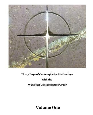 Thirty Days of Meditations (Volume I): Wesleyan Contemplative Order by Carroll, Don
