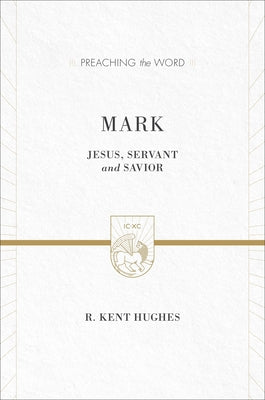 Mark: Jesus, Servant and Savior (2 Volumes in 1 / ESV Edition) by Hughes, R. Kent