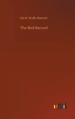 The Red Record by Wells-Barnett, Ida B.