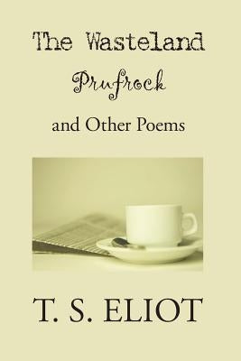 The Waste Land, Prufrock, and Other Poems by Eliot, T. S.