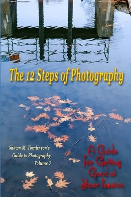 The 12 Steps of Photography by Tomlinson, Shawn M.