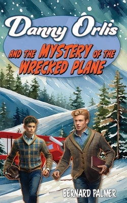 Danny Orlis and the Mystery of the Wrecked Plane by Palmer, Bernard