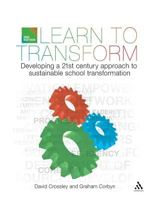 Learn to Transform: Developing a 21st Century Approach to Sustainable School Transformation by Crossley, David