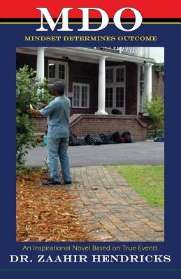 Mindset Determines Outcome: An Inspirational Novel Based on True Events by Hendricks, Zaahir