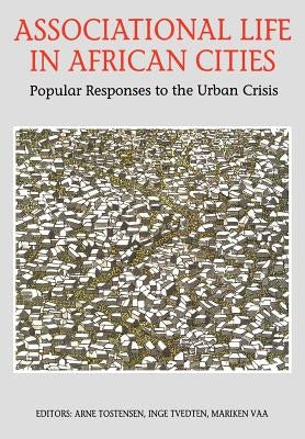 Associational Life in African Cities by Tostensen, Arne