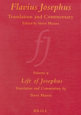 Flavius Josephus: Translation and Commentary, Volume 9: Life of Josephus by Mason, Steve