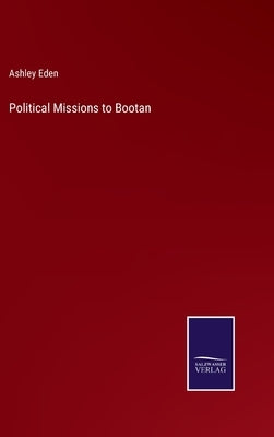 Political Missions to Bootan by Eden, Ashley