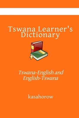 Tswana Learner's Dictionary: Tswana-English and English-Tswana by Kasahorow