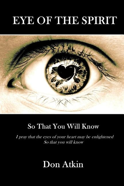 Eye of the Spirit: So That You Will Know by Atkin, Don