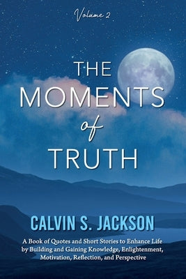 The Moments of Truth: Volume 2 by Jackson, Calvin S.