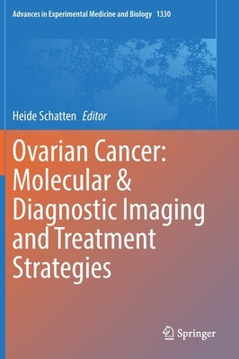 Ovarian Cancer: Molecular & Diagnostic Imaging and Treatment Strategies by Schatten, Heide