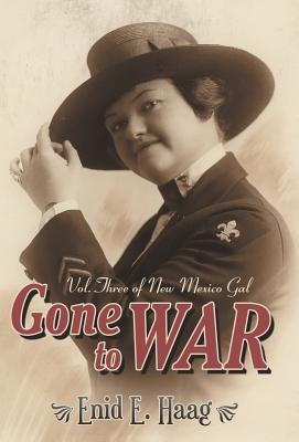 Gone to War: Vol. Three of New Mexico Gal by Haag, Enid E.