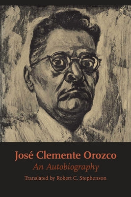 José Clemente Orozco: An Autobiography by Orozco, José Clemente
