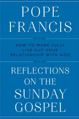 Reflections on the Sunday Gospel: How to More Fully Live Out Your Relationship with God by Francis