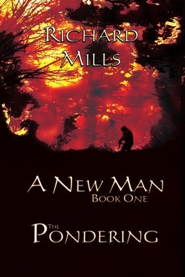 A New Man Book One The Pondering by Mills, Richard