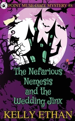 The Nefarious Nemesis and the Wedding Jinx by Ethan, Kelly